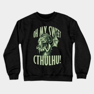 Oh my sweet Cthulhu Crewneck Sweatshirt